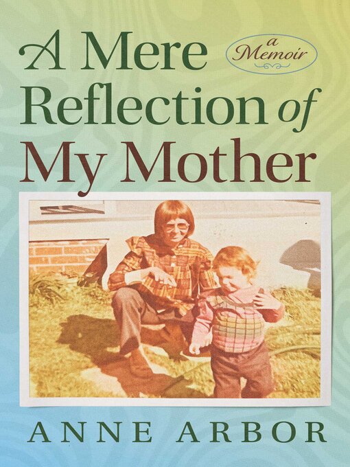 Title details for A Mere Reflection of My Mother by Anne Arbor - Wait list